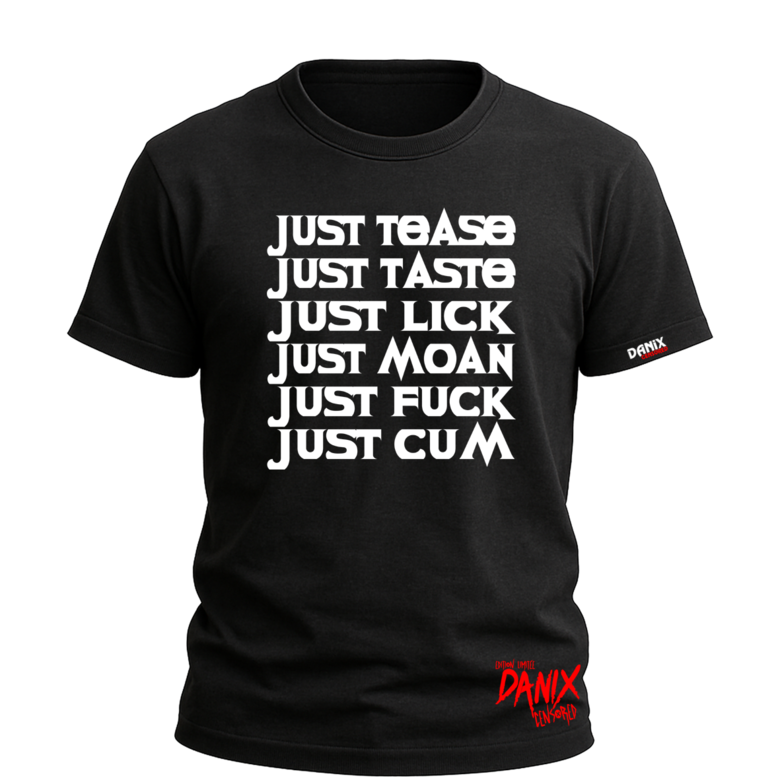 Tshirt JUST Tease Taste Lick Moan Fuck Cum [DANIX CENSORED]